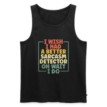 Ich wünschte, ich hätte einen besseren Sarkasmus-Detektor Oh warte ich - Männer Premium Bio Tank Top - Schwarz - Vorne - AI Model Male 178 light (178cm)