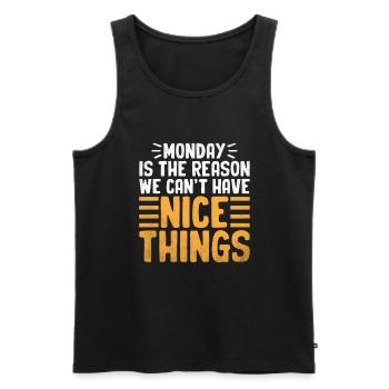 Der Montag ist der Grund, warum wir keine schönen Dinge haben können - Männer Premium Bio Tank Top - Schwarz - Vorne - Michal (187cm)