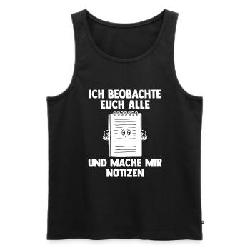 Ich Beobachte Euch Alle Und Mache Mir Notizen - Männer Premium Bio Tank Top - Schwarz - Vorne - Michal (187cm)