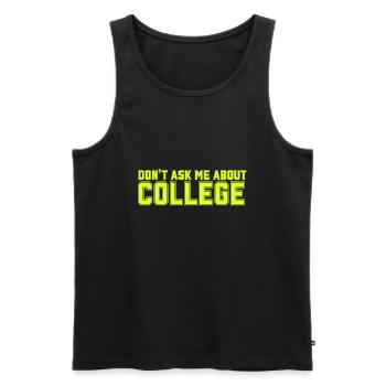 Don't ask me about college - Männer Premium Bio Tank Top - Schwarz - Vorne - Michal (187cm)