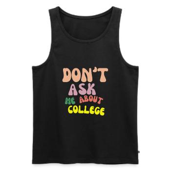 Don't ask me about college - Männer Premium Bio Tank Top - Schwarz - Vorne - Michal (187cm)
