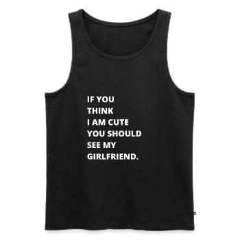 If you think I'm cute, you should see my girlfriend - Men's Premium Organic Tank Top - black - Front - Michal (187cm)