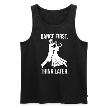Dance First Think Later Ballroom Couple Dance Dance - Men's Premium Organic Tank Top - black - Front - AI Model Male 178 light (178cm)