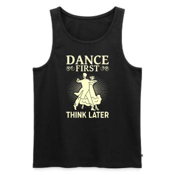 Dance First Think Later Ballroom Couple Dance Dance - Men's Premium Organic Tank Top - black - Front - AI Model Male 178 light (178cm)