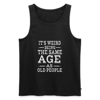 It's Weird Being The Same Age as Old People - Männer Premium Bio Tank Top - Schwarz - Vorne - Michal (187cm)