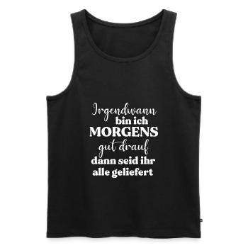 Irgendwann bin ich morgens gut drauf - Männer Premium Bio Tank Top - Schwarz - Vorne - Michal (187cm)