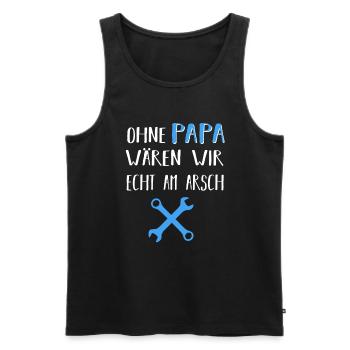 Ohne Papa wären wir echt am Arsch Heimwerker Vater - Männer Premium Bio Tank Top - Schwarz - Vorne - Michal (187cm)