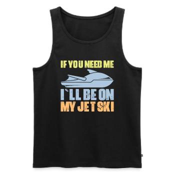 Wenn Du Mich Brauchst Bin Ich Auf Meinem Jetski - Männer Premium Bio Tank Top - Schwarz - Vorne - Michal (187cm)