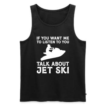 Wenn Sie Möchten Dass Ich Ihnen Zuhöre - Jetski - Männer Premium Bio Tank Top - Schwarz - Vorne - Michal (187cm)