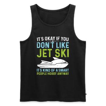 Es Ist In Ordnung Wenn Sie Nicht Jet Ski - Männer Premium Bio Tank Top - Schwarz - Vorne - Michal (187cm)