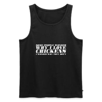 Manche Leute Fragen Sich Warum Ich Hühner Liebe - Männer Premium Bio Tank Top - Schwarz - Vorne - Michal (187cm)