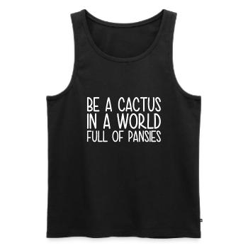 Sei Ein Kaktus In Einer Welt Voller Stiefmütterche - Männer Premium Bio Tank Top - Schwarz - Vorne - Michal (187cm)