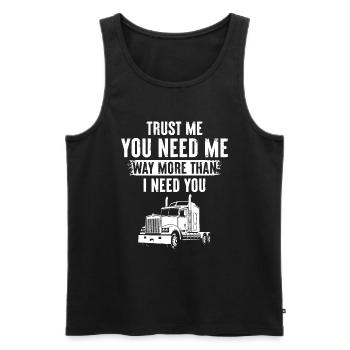 Trust Me You Need Me Way More Than I Need You - Men's Premium Organic Tank Top - black - Front - Michal (187cm)