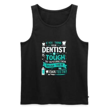 Wenn Sie denken, dass Ihr Zahnarzt hart im Nehmen ist, versuchen Sie, es zu beobachten. - Männer Premium Bio Tank Top - Schwarz - Vorne - Michal (187cm)