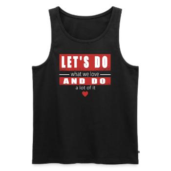Lass Uns Tun, Was Wir Lieben Und Viel Davon Tun - Männer Premium Bio Tank Top - Schwarz - Vorne - AI Model Male 178 light (178cm)