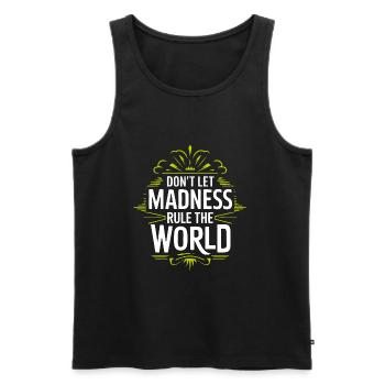 Stop the madness - don't let the madness rest - Men's Premium Organic Tank Top - black - Front - AI Model Male 178 light (178cm)