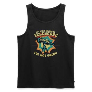 If I Can't Bring My Telescope I'm Not Going - Männer Premium Bio Tank Top - Schwarz - Vorne - Michal (187cm)