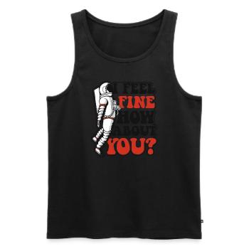 I Feel Fine How About You Taikonaut Kosmonaut - Männer Premium Bio Tank Top - Schwarz - Vorne - AI Model Male 178 light (178cm)