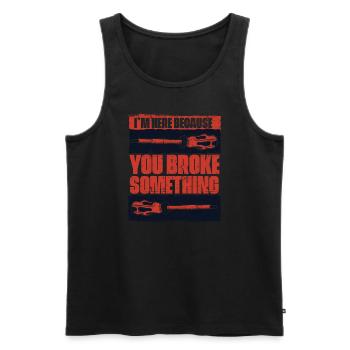 I'm Here Because You Broke Something Elektroniker - Männer Premium Bio Tank Top - Schwarz - Vorne - Michal (187cm)