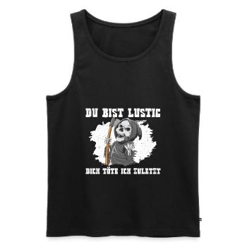 Du Bist Lustig Dich Töte Ich Zuletzt Sensenmann - Männer Premium Bio Tank Top - Schwarz - Vorne - Michal (187cm)