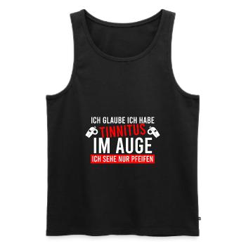 Ich Glaube Ich Habe Tinnitus Im Auge Pfeifen - Männer Premium Bio Tank Top - Schwarz - Vorne - Michal (187cm)