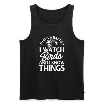 That's What I Do I Watch Birds And I Know Things - Men's Premium Organic Tank Top - black - Front - Michal (187cm)