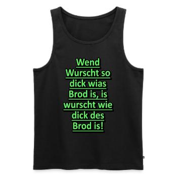 Wennd Wurscht so dick wias Brod is is wurscht wie - Männer Premium Bio Tank Top - Schwarz - Vorne - Michal (187cm)