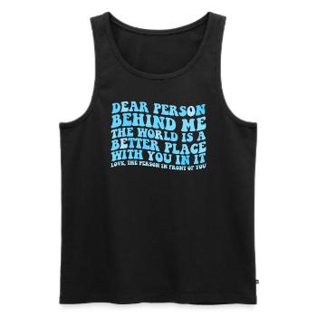 Liebe Person hinter mir, die Welt ist ein besserer - Männer Premium Bio Tank Top - Schwarz - Vorne - Michal (187cm)