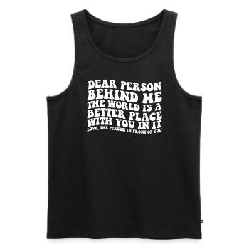 Liebe Person hinter mir, die Welt ist ein besserer - Männer Premium Bio Tank Top - Schwarz - Vorne - Michal (187cm)