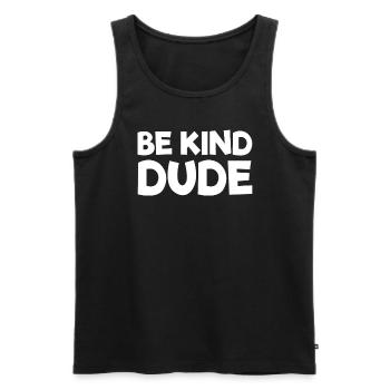 Sei freundlich, Kumpel, hör auf zu schikanieren, F - Männer Premium Bio Tank Top - Schwarz - Vorne - Michal (187cm)