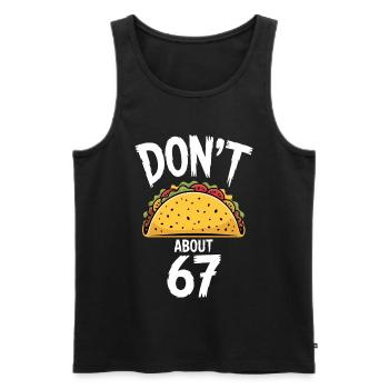 Dont Taco About 67 Funny Taco Lover - Men's Premium Organic Tank Top - black - Front - AI Model Male 178 light (178cm)