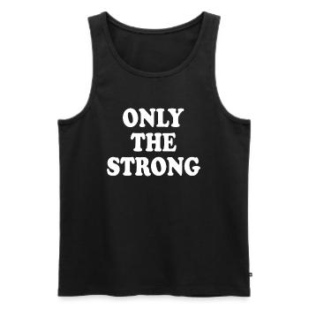 only the strong - Men's Premium Organic Tank Top - black - Front - AI Model Male 178 light (178cm)