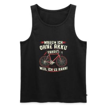 Warum ich ohne Akku fahre? Weil ich es kann! - Männer Premium Bio Tank Top - Schwarz - Vorne - Michal (187cm)