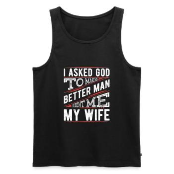 I Asked God To Make Me A Better Man, He Sent Me - Men's Premium Organic Tank Top - black - Front - Michal (187cm)
