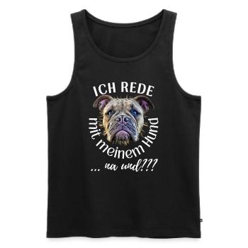 ICH rede mit meinem Hund ... na und? Hunde - Männer Premium Bio Tank Top - Schwarz - Vorne - Michal (187cm)