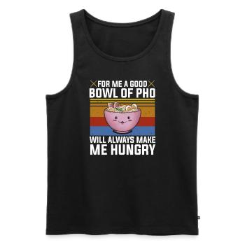Good Bowl Pho Always Make Me Hungry Vietnam Suppe - Männer Premium Bio Tank Top - Schwarz - Vorne - AI Model Male 178 light (178cm)
