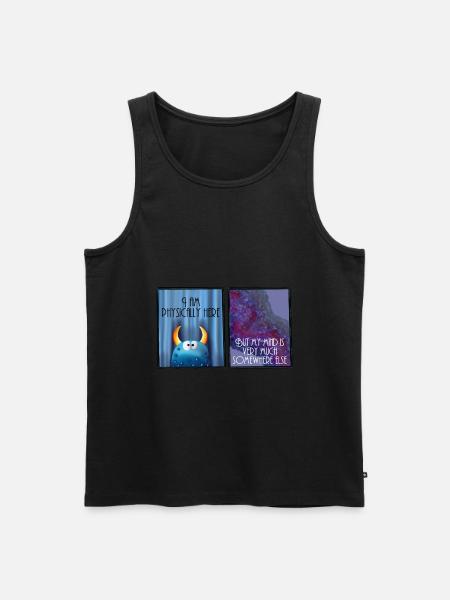 I am physically here but my mind is somewhere else - Männer Premium Bio Tank Top - Schwarz