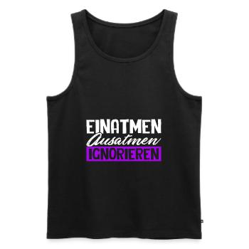 Einatmen Ausatmen Ignorieren - Geschenk Spruch - Männer Premium Bio Tank Top - Schwarz - Vorne - Michal (187cm)