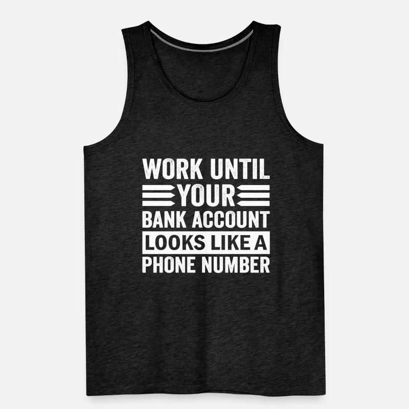 Arbeite bis dein Konto aussieht wie Telefonnummer Männer Premium Bio Tank Top