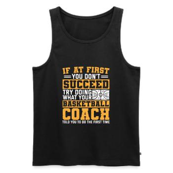 Wenn Sie nicht erfolgreich sind, versuchen Sie, Basketballtrainer zu werden - Männer Premium Bio Tank Top - Schwarz - Vorne - Michal (187cm)