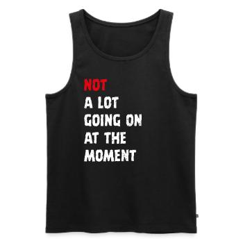 not a lot going on at the moment - Men's Premium Organic Tank Top - black - Front - AI Model Male 178 light (178cm)