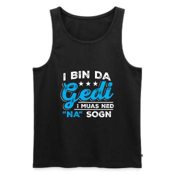 I Bin Da Gedi I Muas Ned Na Sogn - Taufged Ged - Männer Premium Bio Tank Top - Schwarz - Vorne - Michal (187cm)