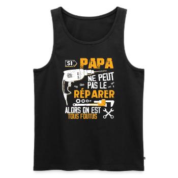 Si PAPA Ne Peut Pas Le Réparer On Est Tous Foutus - Débardeur bio Premium Homme - noir - Devant - Michal (187cm)