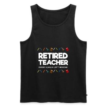 Retired Teacher Every Child Left Behind Lehrer - Men's Premium Organic Tank Top - black - Front - Michal (187cm)