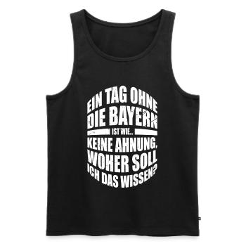 Ein Tag ohne die Bayern ist wie... woher soll ich - Männer Premium Bio Tank Top - Schwarz - Vorne - Michal (187cm)