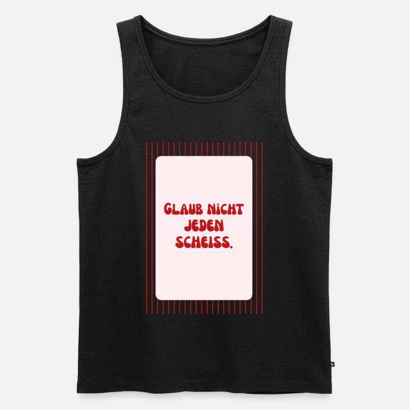 Glaub Nicht Jeden Scheiß Spruch - Männer Premium Bio Tank Top - Schwarz