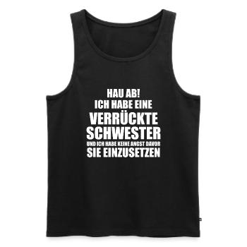 Hau ab! ich habe eine verrückte schwester - Männer Premium Bio Tank Top - Schwarz - Vorne - Michal (187cm)