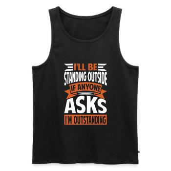 I'll Be Standing Outside - I'm Outstanding - Männer Premium Bio Tank Top - Schwarz - Vorne - AI Model Male 178 light (178cm)