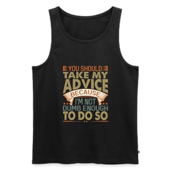 You Should Take My Advice - Funny sarcastic W - Men's Premium Organic Tank Top - black - Front - AI Model Male 178 light (178cm)