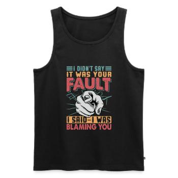 I Didn't Say It Was Your Fault - Sarkastische Witz - Männer Premium Bio Tank Top - Schwarz - Vorne - AI Model Male 178 light (178cm)